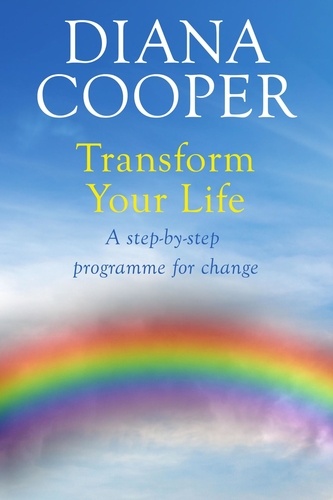 Transform Your Life. A step-by-step programme for change