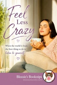 Feel Less Crazy: When the world is loud, the best thing to do is listen to yourself