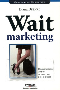 Diana Derval - Wait marketing - Communiquer au bon moment, au bon endroit.