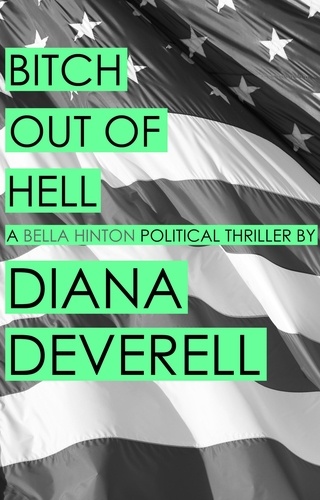  Diana Deverell - Bitch Out of Hell - Bella Hinton political thrillers, #2.
