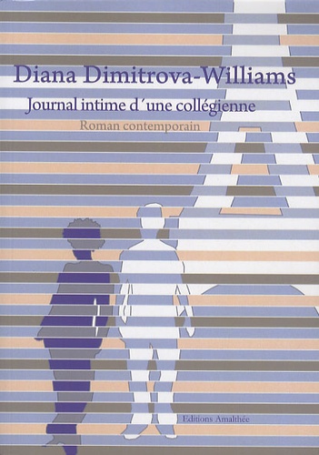 Diana Dimitrova-Williams - Journal intime d'une collégienne.