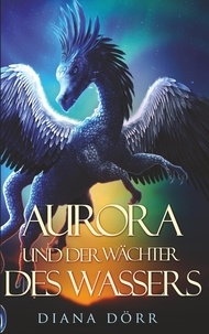 Diana Dörr - Aurora und der Wächter des Wassers.
