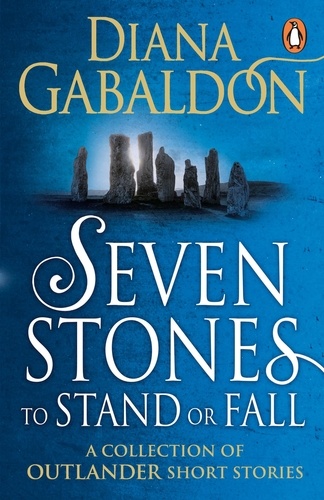 Diana Gabaldon - Seven Stones to Stand or Fall - A Collection of Outlander Short Stories: The Custom of the Army ; The Space Between ; A Plague of Zombies ; A Leaf in the Wind of All Hallows ; Virgins ; A Fugitive Green ; Besieged.