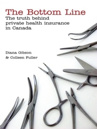 Diana Gibson - The Bottom Line - The Truth Behind Private Health Insurance in Canada.