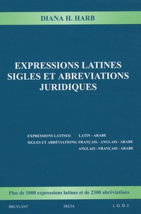 Diana H. Harb - Expressions latines, sigles et abréviations juridiques - Expressions latines : latin-arabe - Sigles et abréviations : français-anglais-arabe et anglais-français-arabe.