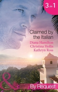 Diana Hamilton et Christina Hollis - Claimed By The Italian - Virgin: Wedded at the Italian's Convenience / Count Giovanni's Virgin (An Innocent in His Bed) / The Italian's Unwilling Wife.