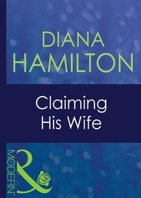 Diana Hamilton - Claiming His Wife.
