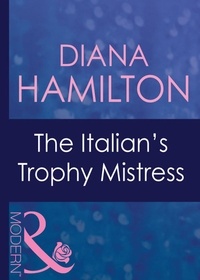 Diana Hamilton - The Italian's Trophy Mistress.