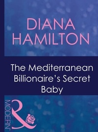 Diana Hamilton - The Mediterranean Billionaire's Secret Baby.