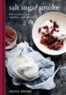 Diana Henry - Salt Sugar Smoke - The Definitive Guide to Conserving, from Jams and Jellies to Smoking and Curing.