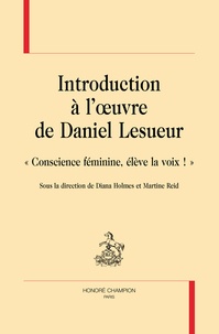 Diana Holmes et Martine Reid - Introduction à l'oeuvre de Daniel Lesueur - "Conscience féminine, élève la voix !".
