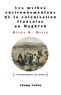 Diana K Davis - Les mythes environnementaux de la colonisation française au Maghreb.