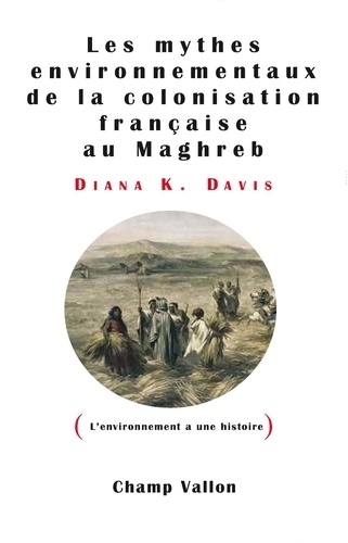 Les mythes environnementaux de la colonisation française au Maghreb