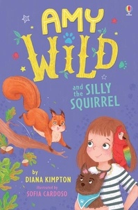 Diana Kimpton et Sofia Cardoso - Amy Wild and the Silly Squirrel.
