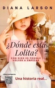  Diana Larson - ¿Dónde está Lolita?: Con Dios es posible volver a empezar - Volumen 1.