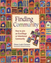 Diana Leafe Christian - Finding Community - How to Join an Ecovillage or Intentional Community.