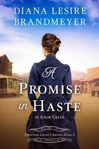  Diana Lesire Brandmeyer - A Promise in Haste in Knob Creek - Frontier Legacy Brides, #4.