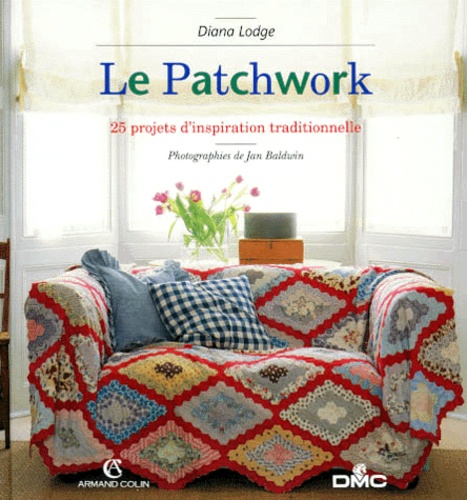 Diana Lodge - Le Patchwork. 25 Projets D'Inspiration Traditionnelle.