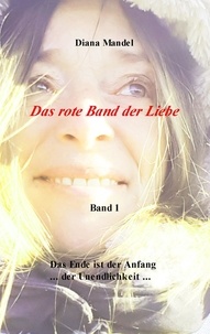 Diana Mandel - Das rote Band der Liebe - Das Ende ist der Anfang der Unendlichkeit.
