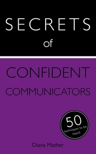 Diana Mather - Secrets of Confident Communicators - 50 Techniques to Be Heard.
