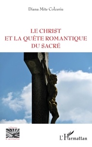 Diana Mite Colceriu - Le Christ et la quête romantique du sacré.