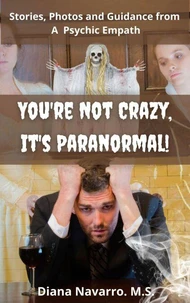 You're Not Crazy, It's Paranormal!: Real Stories, Insights and Photos