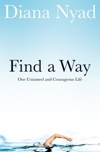 Diana Nyad - Find a Way - One Untamed and Courageous Life.