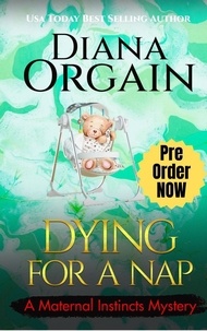  Diana Orgain - Dying for a Nap - A Maternal Instincts Mystery, #14.