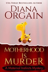  Diana Orgain - Motherhood is Murder - Maternal Instincts Mystery, #2.
