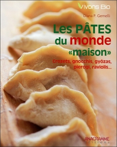 Diana P. Gemelli - Les pâtes du monde "maison" - Crozets, gnocchis, gyozâs, pierogi, raviolis....