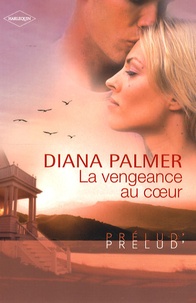 Diana Palmer - La vengeance au coeur.
