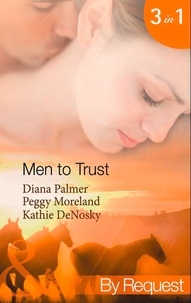 Diana Palmer et Peggy Moreland - Men To Trust - Boss Man / The Last Good Man in Texas / Lonetree Ranchers: Brant.