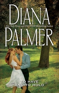 Diana Palmer - To Have And To Hold.
