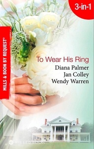 Diana Palmer et Jan Colley - To Wear His Ring - Circle of Gold / Trophy Wives / Dakota Bride.