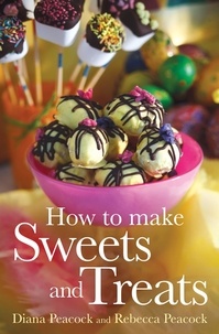 Diana Peacock et Rebecca Wright - How To Make Sweets and Treats.