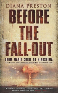 Diana Preston - Before the Fall-Out - from Marie Curie to Hiroshima.