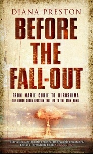 Diana Preston - Before the Fall-Out - From Marie Curie To Hiroshima.