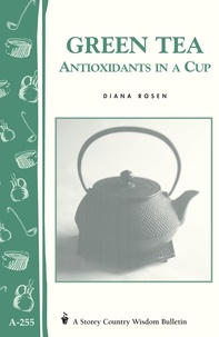 Diana Rosen - Green Tea: Antioxidants in a Cup - Storey's Country Wisdom Bulletin A-255.