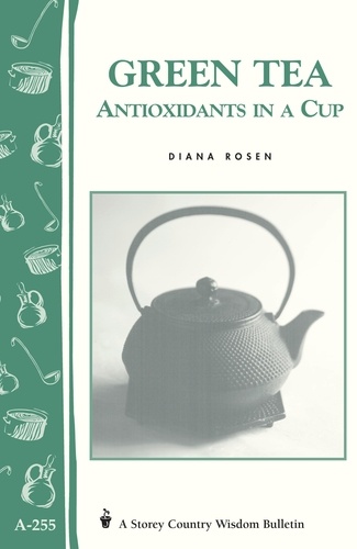 Green Tea: Antioxidants in a Cup. Storey's Country Wisdom Bulletin A-255