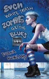 Diana Rowland - Even White Trash Zombies Get The Blues.