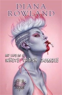 Diana Rowland - My Life as a White Trash Zombie.