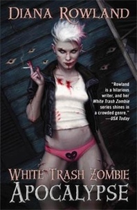 Diana Rowland - White Trash Zombie Apocalypse.