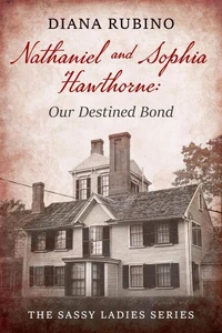 Nathaniel and Sophia Hawthorne: Our Destined Bond