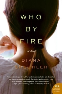 Diana Spechler - Who by Fire - A Novel.