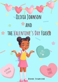  Diana Townsend - Olivia and the Valentine's Day Fiasco - Olivia Johnson.