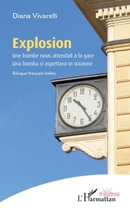 Diana Vivarelli - Explosion - Une bombe nous attendait à la gare.