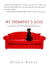Diana Wells - My Therapist's Dog - Lessons in Unconditional Love.