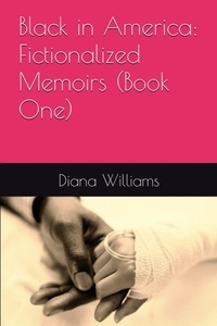  Diana Williams - Black in America: Fictionalized Memoirs (Book One).