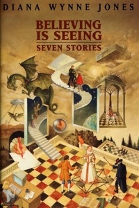 Diana Wynne Jones - Believing Is Seeing - Seven Stories.