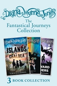 Diana Wynne Jones - Diana Wynne Jones’s Fantastical Journeys Collection (The Islands of Chaldea, A Tale of Time City, The Homeward Bounders).